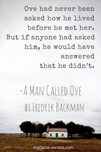 Ove had never been asked how he lived before he met her. But if anyone asked him, he would have answered that he didn't. Quotes. 'A Man Called Ove' by Fredrik Backman.