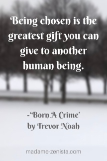 Being chosen is the greatest gift you can give to another human being.