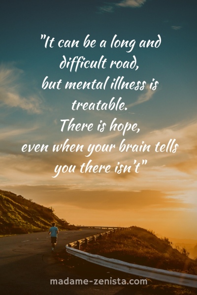 It can be a long and difficult road, but mental illness is treatable ...